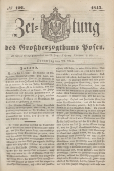 Zeitung des Großherzogthums Posen. 1845, № 122 (29 Mai)