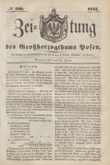 Zeitung des Großherzogthums Posen. 1845, № 136 (14 Juni) + dod.