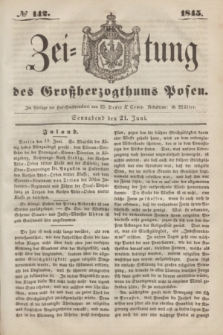Zeitung des Großherzogthums Posen. 1845, № 142 (21 Juni) + dod.