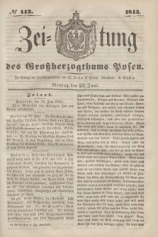 Zeitung des Großherzogthums Posen. 1845, № 143 (23 Juni) + dod.