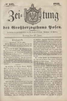 Zeitung des Großherzogthums Posen. 1845, № 147 (27 Juni) + dod.