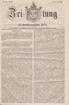 Zeitung des Großherzogthums Posen. 1846, № 142 (22 Juni) + dod.