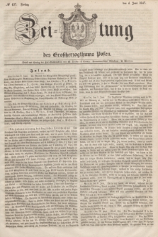Zeitung des Großherzogthums Posen. 1847, № 127 (4 Juni) + dod.