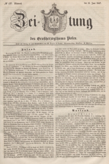 Zeitung des Großherzogthums Posen. 1847, № 137 (16 Juni) + dod.