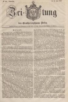 Zeitung des Großherzogthums Posen. 1847, № 144 (24 Juni) + dod.