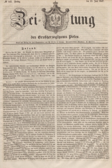 Zeitung des Großherzogthums Posen. 1847, № 145 (25 Juni) + dod.