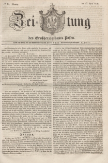 Zeitung des Großherzogthums Posen. 1848, № 91 (17 April) + dod.