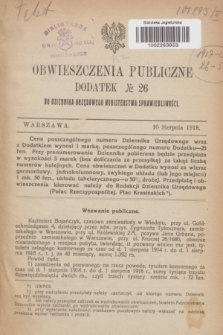 Obwieszczenia Publiczne : dodatek № 26 do Dziennika Urzędowego Ministerstwa Sprawiedliwości. 1918 (10 sierpnia)
