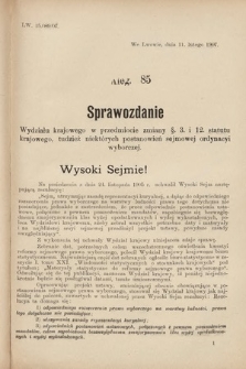 [Kadencja VIII, sesja III, al. 85] Alegata do Sprawozdań Stenograficznych z Trzeciej Sesyi Ósmego Peryodu Sejmu Krajowego Królestwa Galicyi i Lodomeryi wraz z Wielkiem Księstwem Krakowskiem z roku 1907. Alegat 85