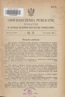 Obwieszczenia Publiczne : dodatek do Dziennika Urzędowego Ministerstwa Sprawiedliwości. R.9, № 31 (18 kwietnia 1925)