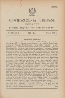 Obwieszczenia Publiczne : dodatek do Dziennika Urzędowego Ministerstwa Sprawiedliwości. R.9, № 39 (16 maja 1925)