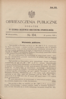 Obwieszczenia Publiczne : dodatek do Dziennika Urzędowego Ministerstwa Sprawiedliwości. R.13, № 104 (28 grudnia 1929)