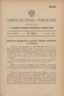 Obwieszczenia Publiczne : dodatek do Dziennika Urzędowego Ministerstwa Sprawiedliwości. R.13, № 104 A (28 grudnia 1929)