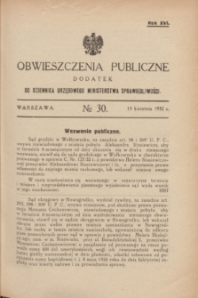 Obwieszczenia Publiczne : dodatek do Dziennika Urzędowego Ministerstwa Sprawiedliwości. R.16, № 30 (13 kwietnia 1932)