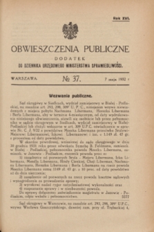 Obwieszczenia Publiczne : dodatek do Dziennika Urzędowego Ministerstwa Sprawiedliwości. R.16, № 37 (7 maja 1932)