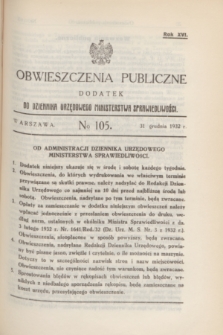 Obwieszczenia Publiczne : dodatek do Dziennika Urzędowego Ministerstwa Sprawiedliwości. R.16, № 105 (31 grudnia 1932)