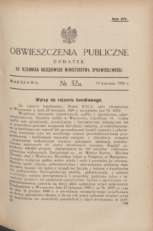 Obwieszczenia Publiczne : dodatek do Dziennika Urzędowego Ministerstwa Sprawiedliwości. R.14, № 32 A (19 kwietnia 1930)