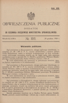 Obwieszczenia Publiczne : dodatek do Dziennika Urzędowego Ministerstwa Sprawiedliwości. R.14, № 103 (24 grudnia 1930)