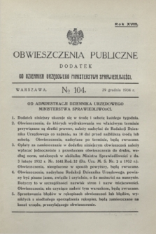 Obwieszczenia Publiczne : dodatek do Dziennika Urzędowego Ministerstwa Sprawiedliwości. R.18, № 104 (29 grudnia 1934)