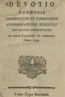 Devotio Communis Sacerdotum Et Clericorum Congregationis Missionis : Pro Majori Commoditate In Unum Collecta Et Impressa Anno 1793