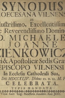 Synodus Dioecesana Vilnensis Ab [...] D. Michaele Joanne Zienkowicz [...] Episcopo Vilnensi In Ecclesia Cathedrali Sua, Anno Dni MDCCXLIV. Diebus 10. 11. 12. M. Febr. Celebrata [...]
