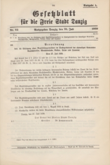 Gesetzblatt für die Freie Stadt Danzig.1939, Nr. 62 (31 Juli) - Ausgabe A