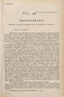 [Kadencja VII, sesja VI, al. 39] Alegata do Sprawozdań Stenograficznych z Szóstej Sesyi Siódmego Peryodu Sejmu Krajowego Królestwa Galicyi i Lodomeryi wraz z Wielkiem Księstwem Krakowskiem z roku 1900/901. Alegat 39