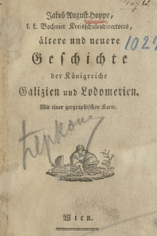 Jakob August Hoppe, k. k. Bochnier Kreisschulendirectors, ältere und neuere Geschichte der Königreiche Galizien und Lodomerien, Mit einer geographischen Karten