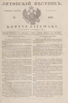 Litovskìj Věstnik'' : officìal'naâ gazeta = Kuryer Litewski : gazeta urzędowa. 1835, № 100 (13 grudnia)