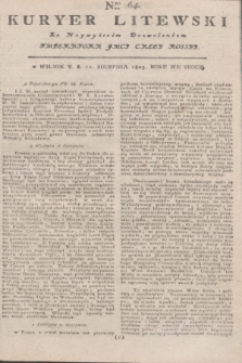 Kuryer Litewski : Za Naywyższem Dozwoleniem Imperatora JMCI Całey Rossyi. 1803, Nro 64 (12 sierpnia)