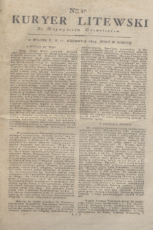 Kuryer Litewski : Za Naywyższem Dozwoleniem. 1804, Nro 47 (11 czerwca)