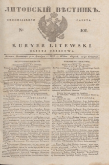 Litovskìj Věstnik'' : officìal'naâ gazeta = Kuryer Litewski : gazeta urzędowa. 1837, № 101 (17 grudnia) + dod.