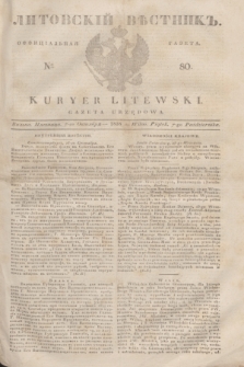 Litovskìj Věstnik'' : officìal'naâ gazeta = Kuryer Litewski : gazeta urzędowa. 1838, № 80 (7 października)