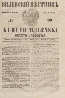 Vilenskìj Věstnik'' : officìal'naâ gazeta = Kuryer Wileński : gazeta urzędowa. 1848, № 39 (18 maja)
