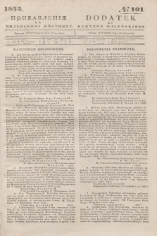 Pribavlenìâ k˝ Vilenskomu Věstniku = Dodatek do Kuryera Wileńskiego. 1845, № 101 (2 października)