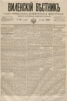 Vilenskìj Věstnik'' : gazeta official'naâ, političeskaâ i literaturnaâ. 1864, N. 36 (31 marca)