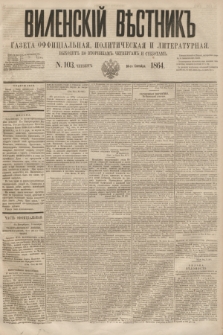 Vilenskìj Věstnik'' : gazeta official'naâ, političeskaâ i literaturnaâ. 1864, N. 103 (10 września)