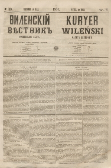 Vilenskìj Věstnik'' : officìal'naâ gazeta = Kuryer Wileński : gazeta urzędowa. 1861, nr 39 (19 maja)