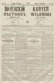 Vilenskìj Věstnik'' : officìal'naâ gazeta = Kuryer Wileński : gazeta urzędowa. 1861, nr 82 (20 października)