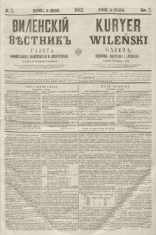 Vilenskìj Věstnik'' : gazeta official'naâ, političeskaâ i literaturnaâ = Kuryer Wileński : gazeta urzędowa, polityczna i literacka. 1862, N. 5 (16 stycznia)