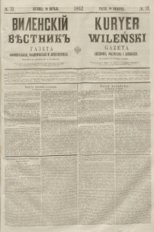 Vilenskìj Věstnik'' : gazeta official'naâ, političeskaâ i literaturnaâ = Kuryer Wileński : gazeta urzędowa, polityczna i literacka. 1862, N. 31 (20 kwietnia)