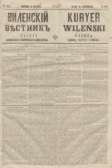 Vilenskìj Věstnik'' : gazeta official'naâ, političeskaâ i literaturnaâ = Kuryer Wileński : gazeta urzędowa, polityczna i literacka. 1862, N. 84 (26 października) + wkładka