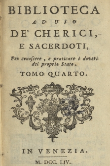 Biblioteca Ad Uso De' Cherici, E Sacerdoti : Per conoscere, e praticare i doveri del proprio Stato. T. 4