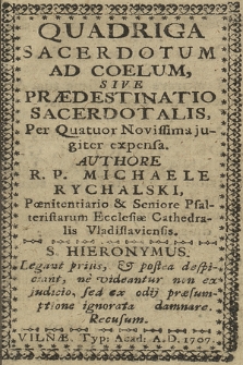 Quadriga Sacerdotum Ad Cælum, Sive Prædestinatio Sacerdotalis Per Quatuor Novissima jugiter expensa