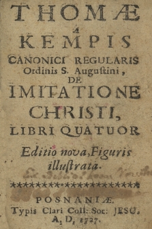 Thomæ A Kempis Canonici Regularis Ordinis S. Augustini De Imitatione Christi, Libri Quatuor ...
