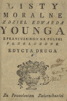 Listy Moralne Z Dzieł Edwarda Younga : Z Francuzkiego Na Polski Przełozone