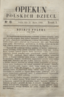 Opiekun Polskich Dzieci. R.2, nr 13 (31 marca 1868)