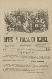 Opiekun Polskich Dzieci. [R.3], nr 10 (5 kwietnia 1869)