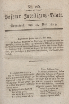 Posener Intelligenz-Blatt. 1827, Nro. 126 (26 Mai) + dod.