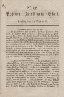 Posener Intelligenz-Blatt. 1832, Nro. 125 (25 Mai) + dod.